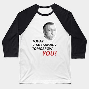 Today Vitaly Shishov, Tomorrow You. Belarus Protest. Baseball T-Shirt